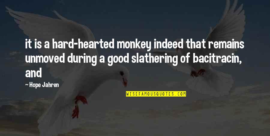Be Good Hearted Quotes By Hope Jahren: it is a hard-hearted monkey indeed that remains