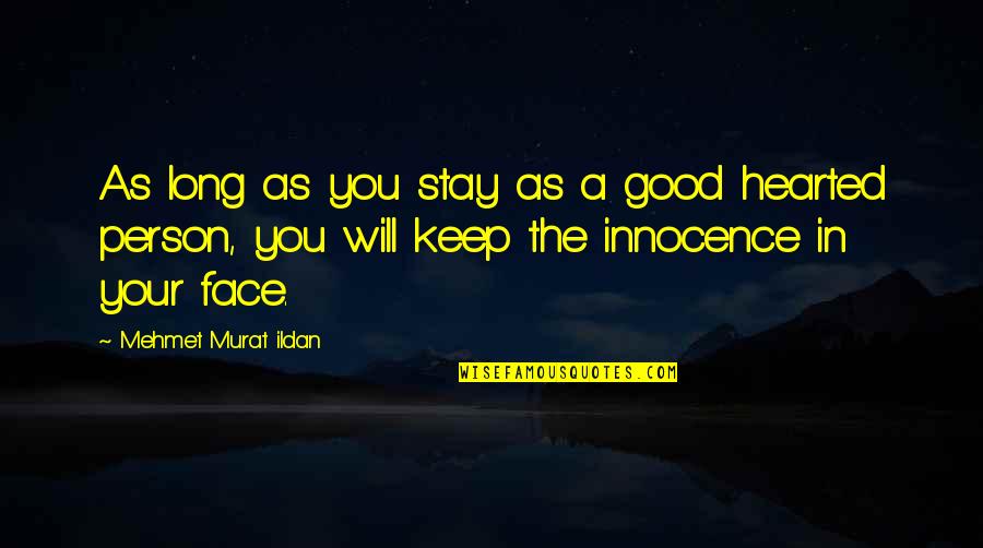 Be Good Hearted Quotes By Mehmet Murat Ildan: As long as you stay as a good