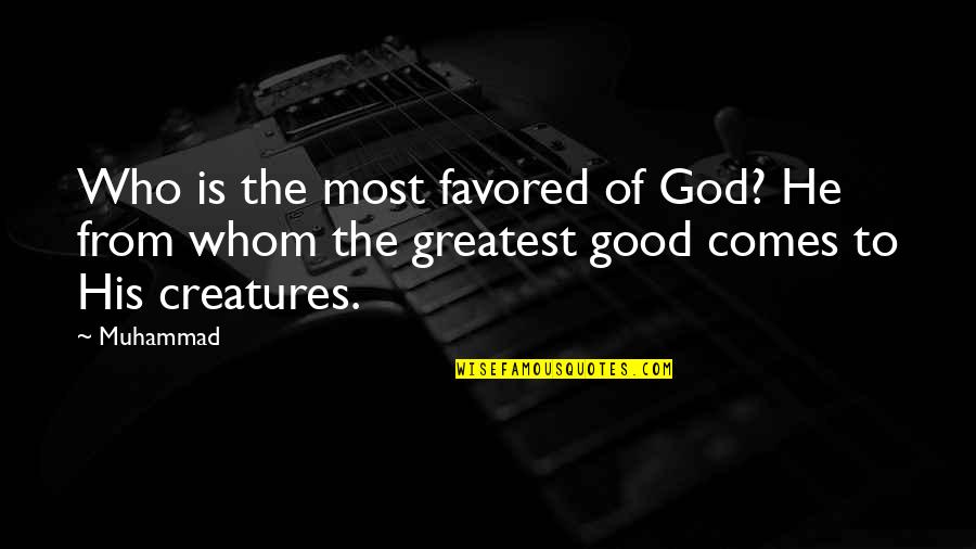 Be Good Islamic Quotes By Muhammad: Who is the most favored of God? He
