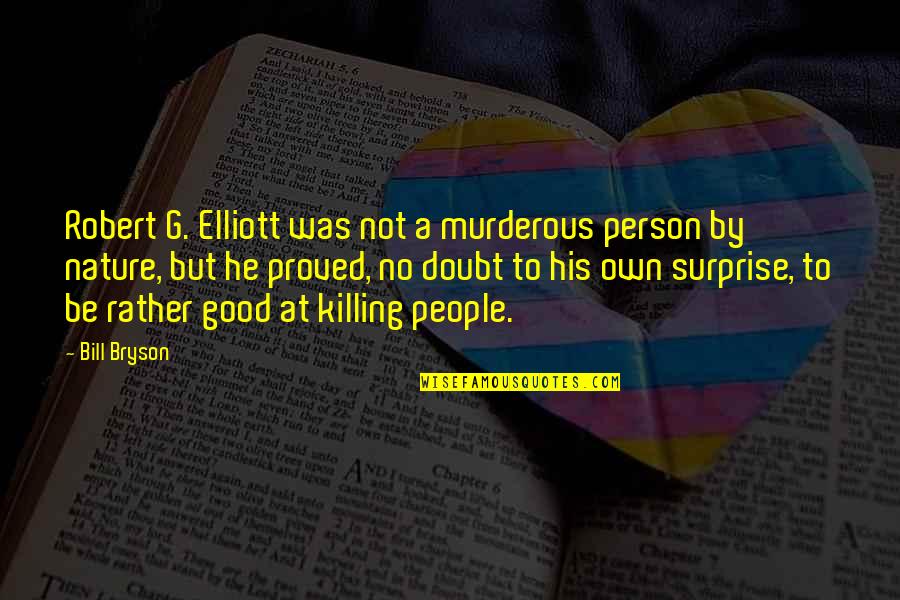 Be Good Person Quotes By Bill Bryson: Robert G. Elliott was not a murderous person