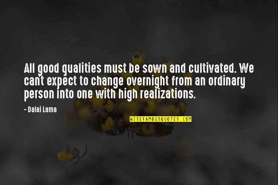 Be Good Person Quotes By Dalai Lama: All good qualities must be sown and cultivated.