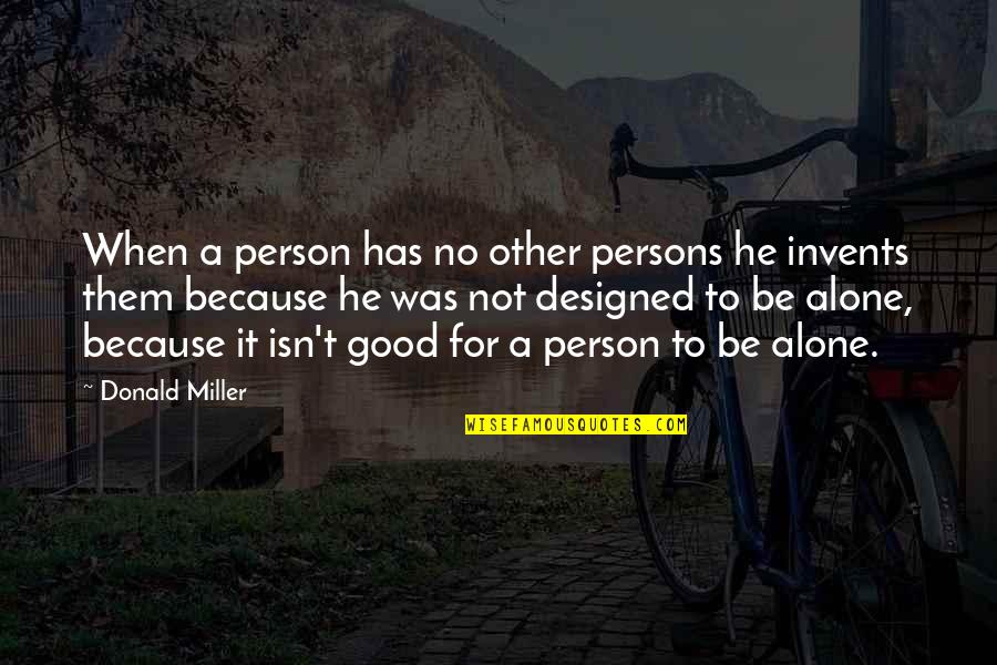 Be Good Person Quotes By Donald Miller: When a person has no other persons he
