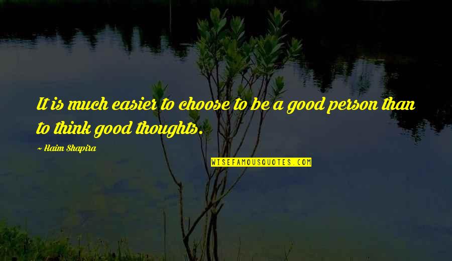 Be Good Person Quotes By Haim Shapira: It is much easier to choose to be