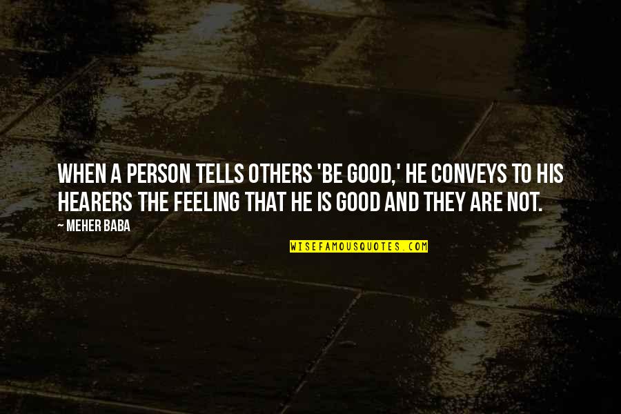 Be Good Person Quotes By Meher Baba: When a person tells others 'Be good,' he