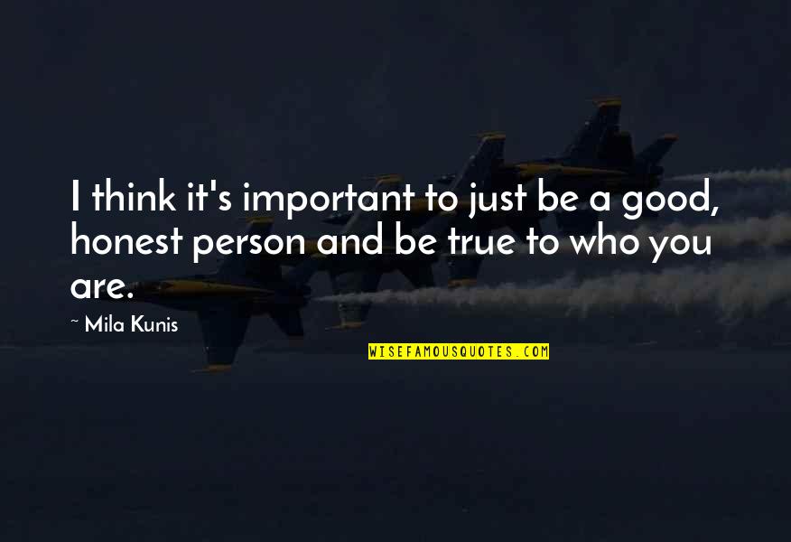 Be Good Person Quotes By Mila Kunis: I think it's important to just be a