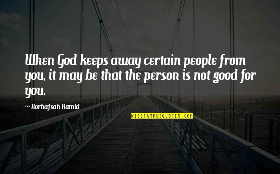 Be Good Person Quotes By Norhafsah Hamid: When God keeps away certain people from you,