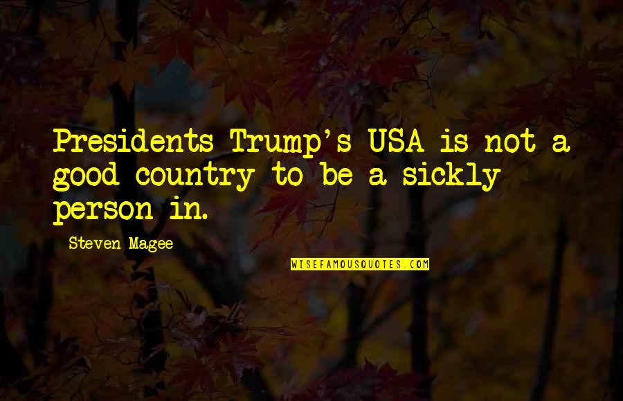 Be Good Person Quotes By Steven Magee: Presidents Trump's USA is not a good country