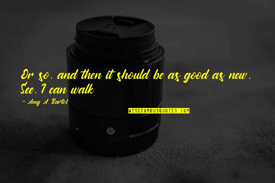 Be Good Quotes By Amy A. Bartol: Or so, and then it should be as Be Good Quotes By Amy A. Bartol: Or so, and then it should be as