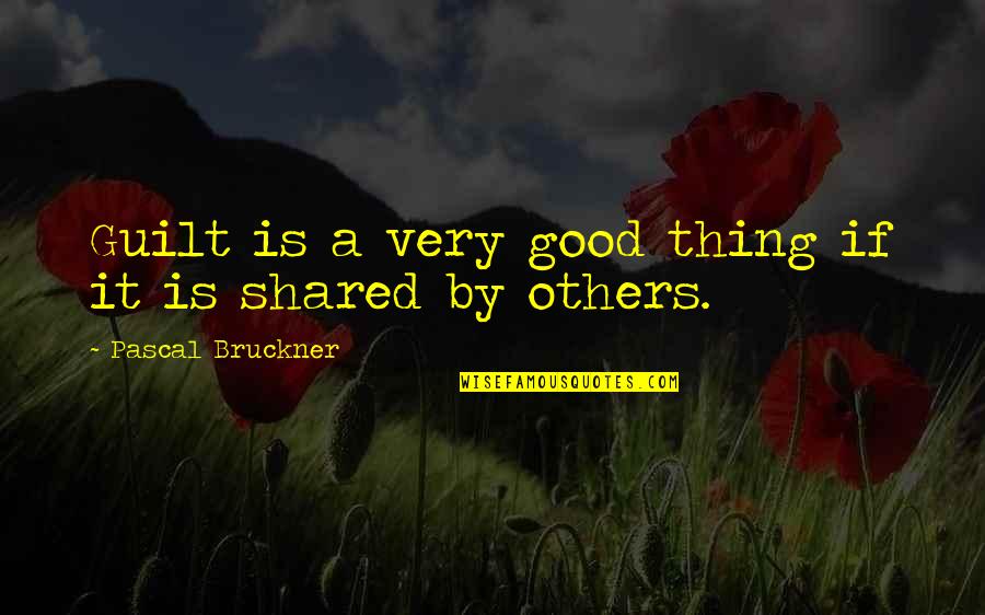 Be Good To Others Even If They Are Not Quotes By Pascal Bruckner: Guilt is a very good thing if it Be Good To Others Even If They Are Not Quotes By Pascal Bruckner: Guilt is a very good thing if it