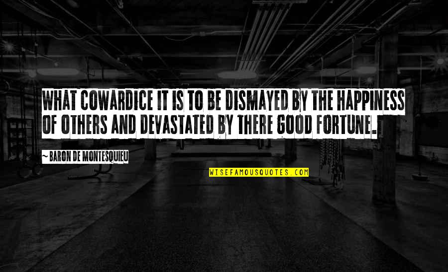 Be Good To Others Quotes By Baron De Montesquieu: What cowardice it is to be dismayed by
