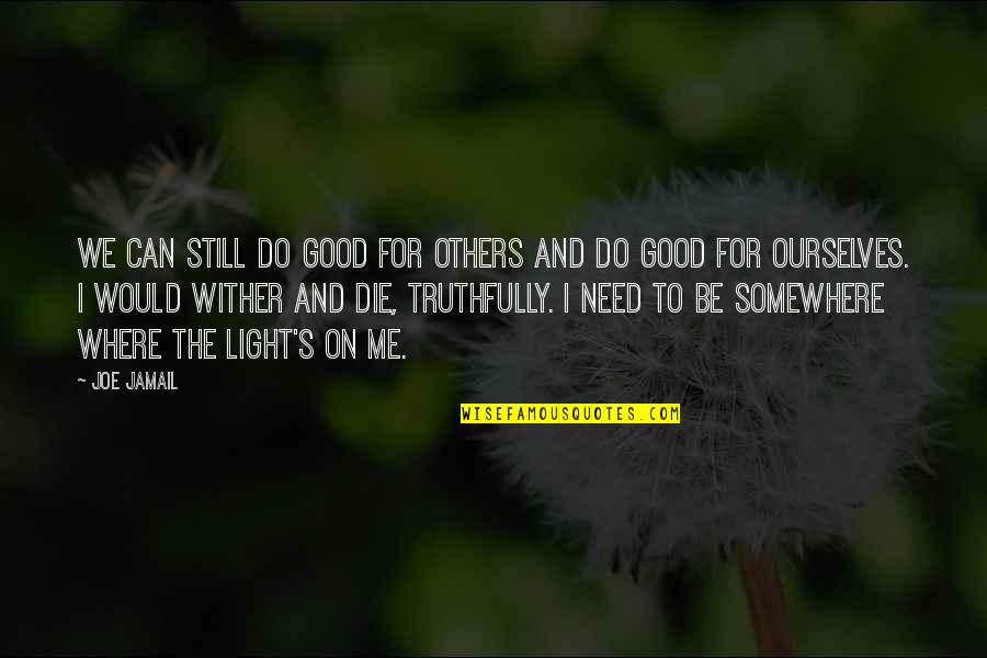 Be Good To Others Quotes By Joe Jamail: We can still do good for others and