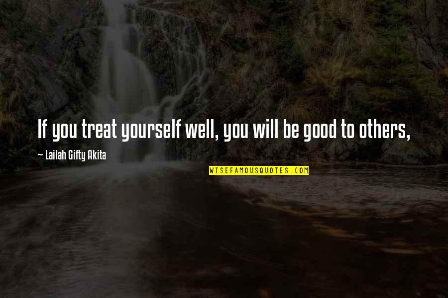 Be Good To Others Quotes By Lailah Gifty Akita: If you treat yourself well, you will be