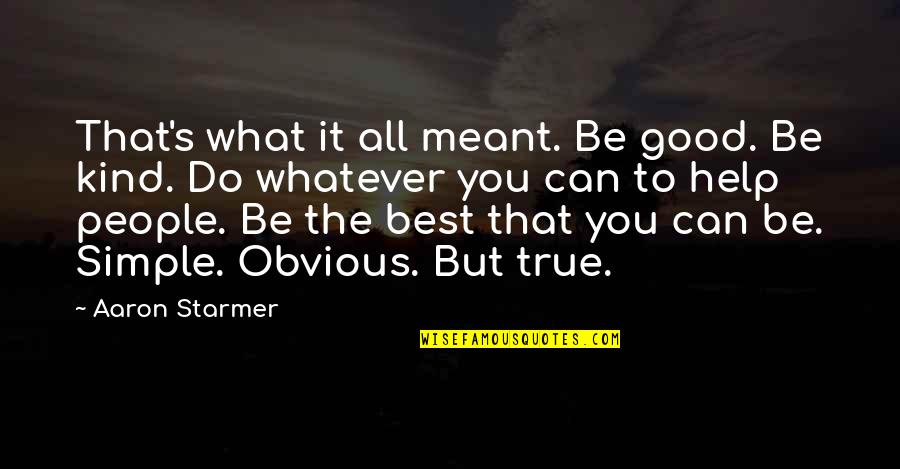 Be Good To You Quotes By Aaron Starmer: That's what it all meant. Be good. Be