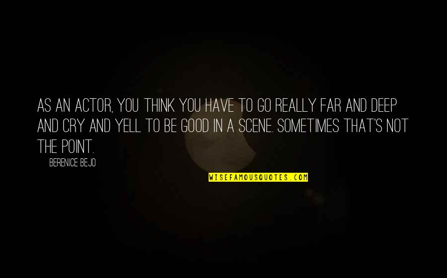 Be Good To You Quotes By Berenice Bejo: As an actor, you think you have to