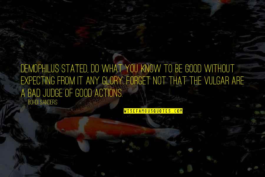 Be Good To You Quotes By Bohdi Sanders: Demophilus stated, Do what you know to be Be Good To You Quotes By Bohdi Sanders: Demophilus stated, Do what you know to be