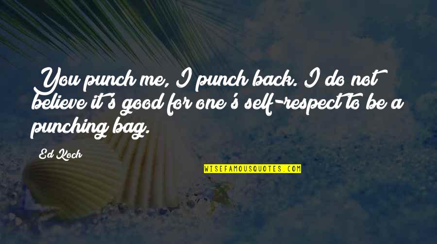 Be Good To You Quotes By Ed Koch: You punch me, I punch back. I do