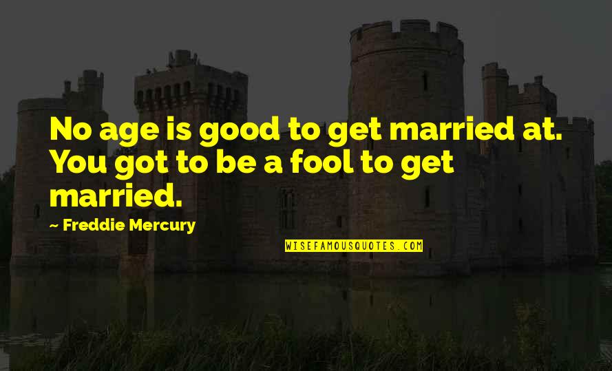 Be Good To You Quotes By Freddie Mercury: No age is good to get married at.