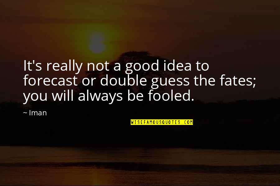Be Good To You Quotes By Iman: It's really not a good idea to forecast