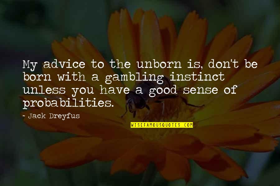 Be Good To You Quotes By Jack Dreyfus: My advice to the unborn is, don't be