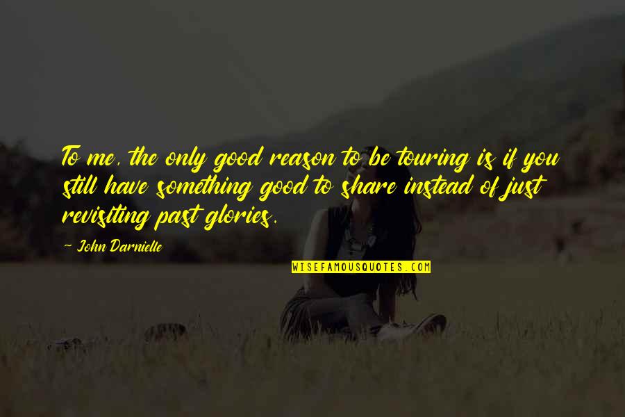 Be Good To You Quotes By John Darnielle: To me, the only good reason to be Be Good To You Quotes By John Darnielle: To me, the only good reason to be