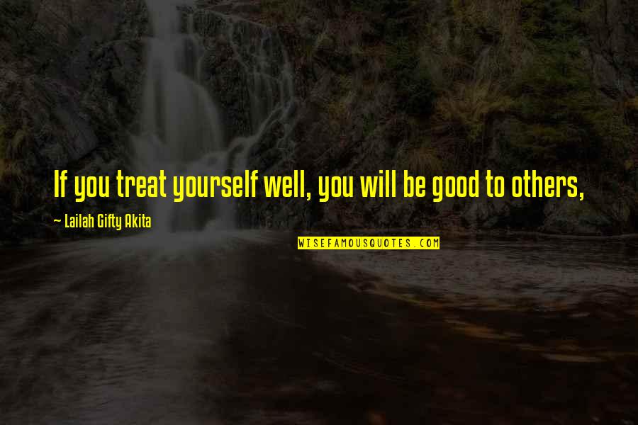 Be Good To You Quotes By Lailah Gifty Akita: If you treat yourself well, you will be