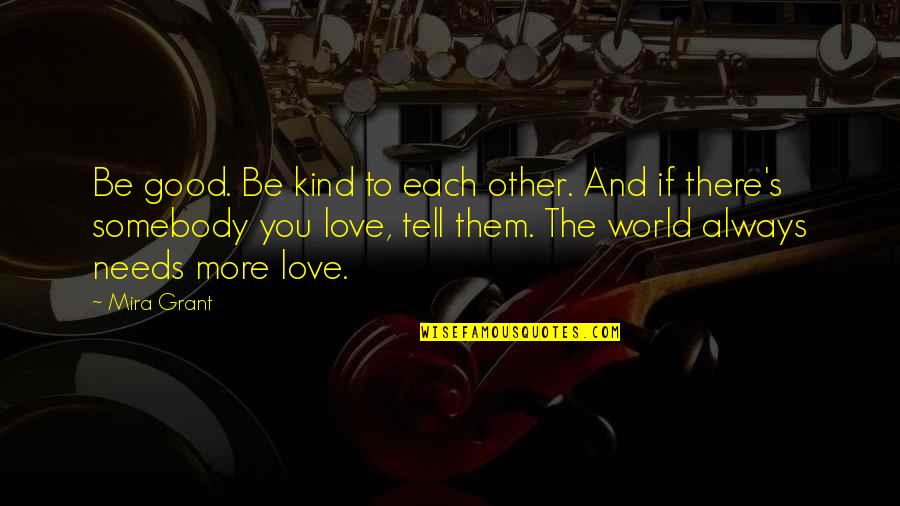 Be Good To You Quotes By Mira Grant: Be good. Be kind to each other. And