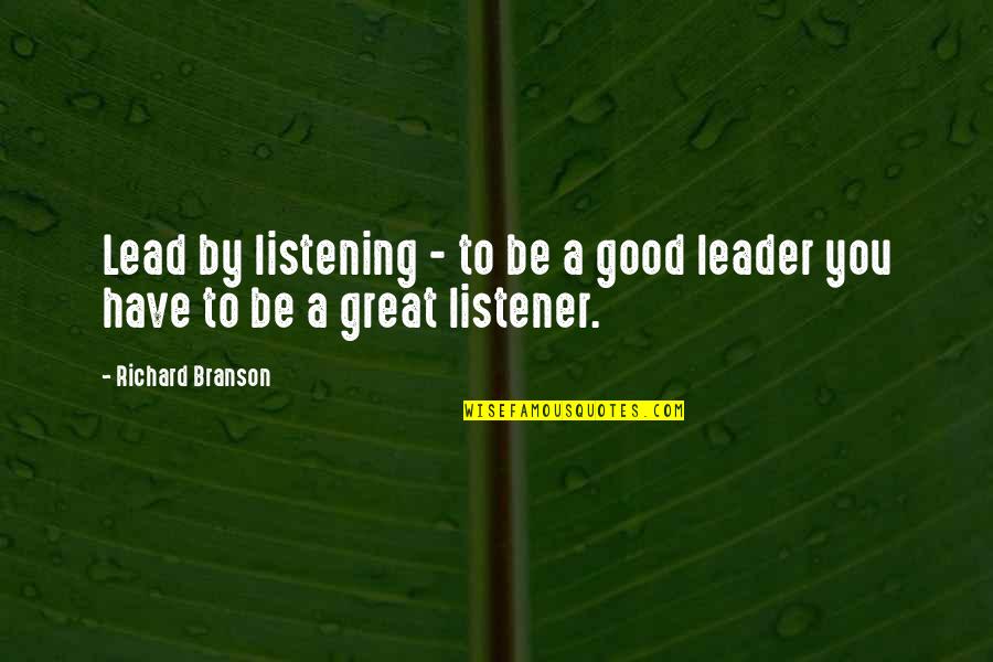 Be Good To You Quotes By Richard Branson: Lead by listening - to be a good