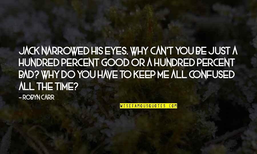 Be Good To You Quotes By Robyn Carr: Jack narrowed his eyes. Why can't you be Be Good To You Quotes By Robyn Carr: Jack narrowed his eyes. Why can't you be
