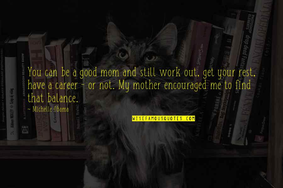 Be Good To Your Mother Quotes By Michelle Obama: You can be a good mom and still Be Good To Your Mother Quotes By Michelle Obama: You can be a good mom and still