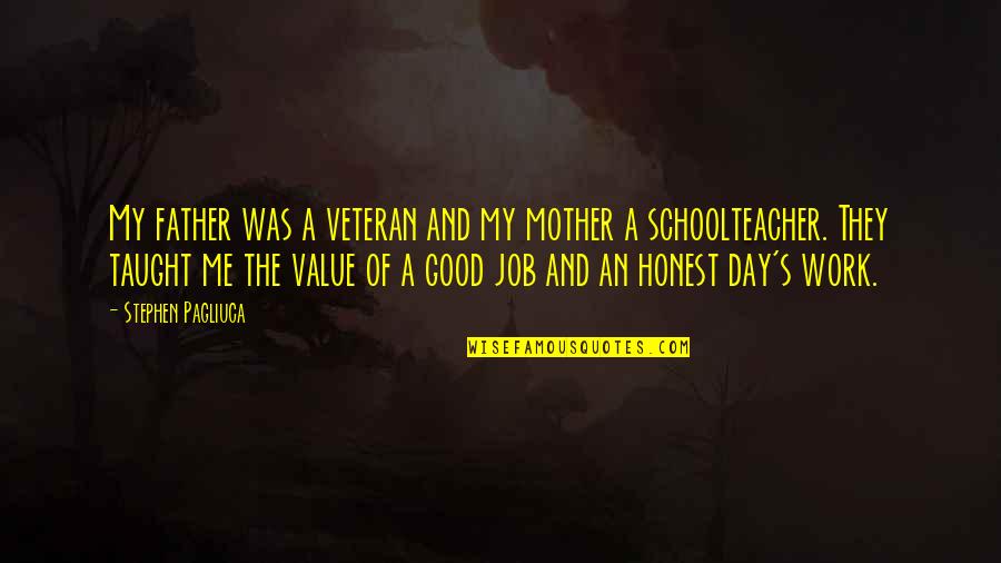 Be Good To Your Mother Quotes By Stephen Pagliuca: My father was a veteran and my mother Be Good To Your Mother Quotes By Stephen Pagliuca: My father was a veteran and my mother