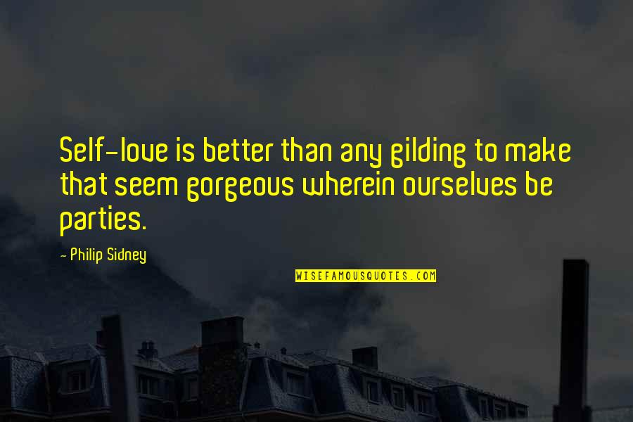 Be Gorgeous Quotes By Philip Sidney: Self-love is better than any gilding to make