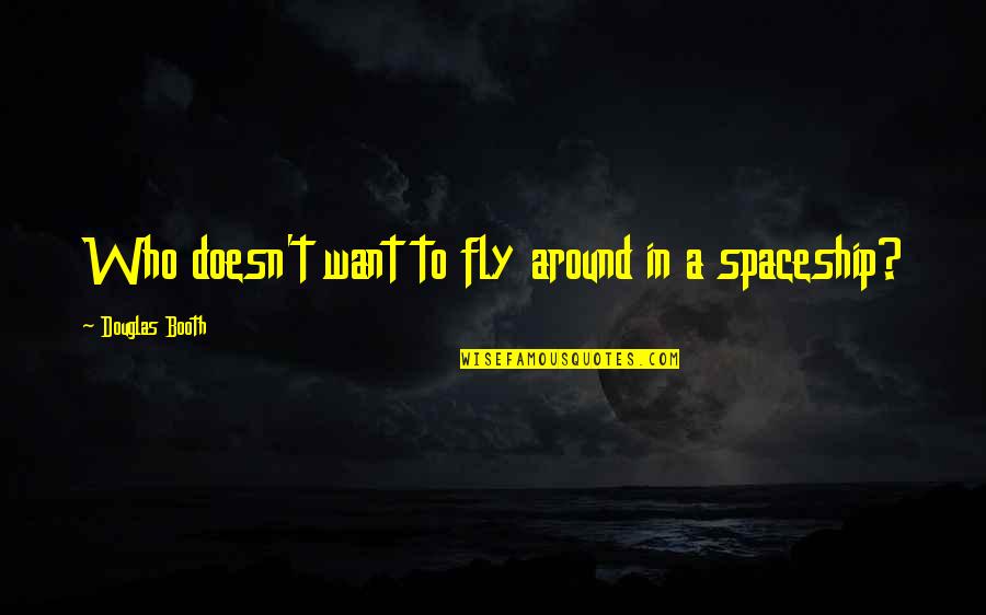 Be Grateful Famous Quotes By Douglas Booth: Who doesn't want to fly around in a Be Grateful Famous Quotes By Douglas Booth: Who doesn't want to fly around in a