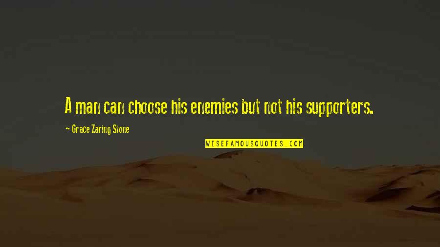 Be Grateful Famous Quotes By Grace Zaring Stone: A man can choose his enemies but not Be Grateful Famous Quotes By Grace Zaring Stone: A man can choose his enemies but not