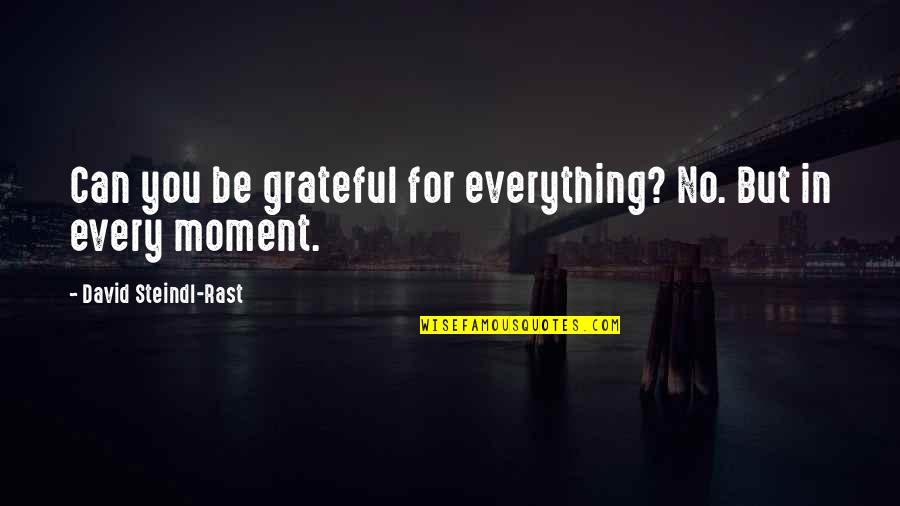 Be Grateful For Everything Quotes By David Steindl-Rast: Can you be grateful for everything? No. But