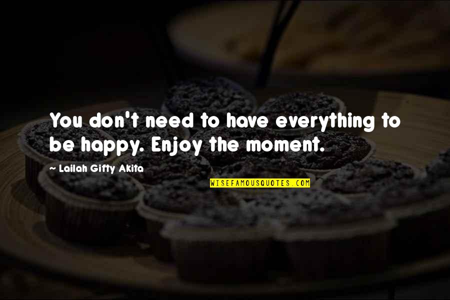 Be Grateful For Everything Quotes By Lailah Gifty Akita: You don't need to have everything to be