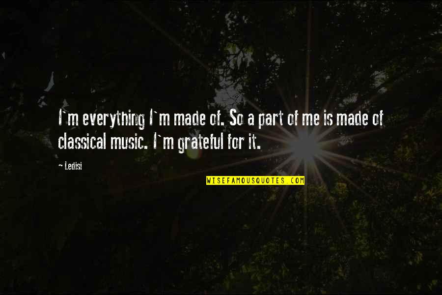 Be Grateful For Everything Quotes By Ledisi: I'm everything I'm made of. So a part