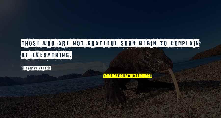 Be Grateful For Everything Quotes By Thomas Merton: Those who are not grateful soon begin to