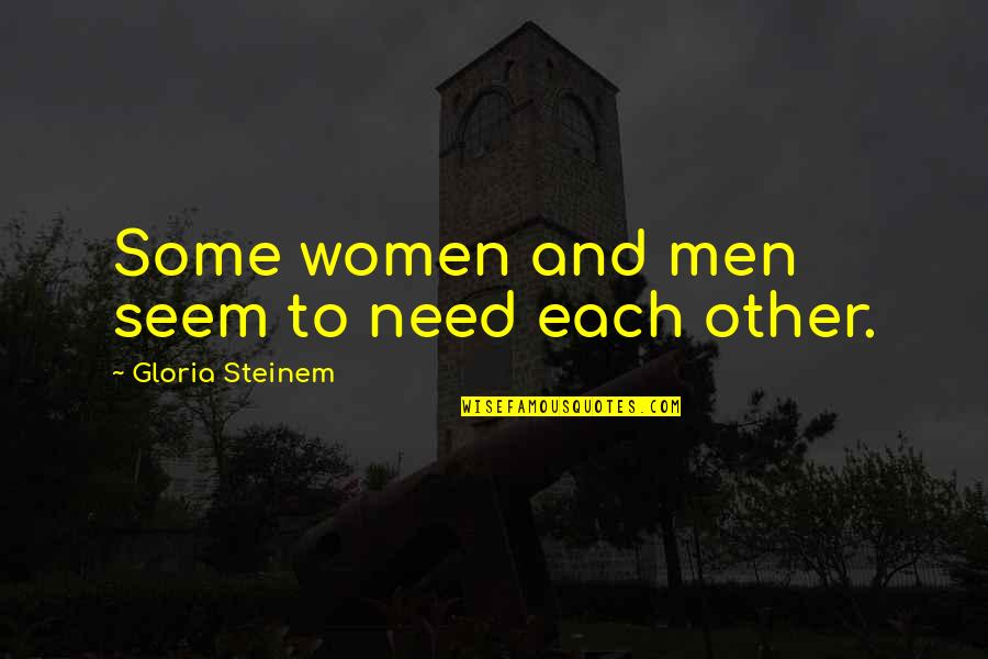 Be Grateful For Parents Quotes By Gloria Steinem: Some women and men seem to need each Be Grateful For Parents Quotes By Gloria Steinem: Some women and men seem to need each
