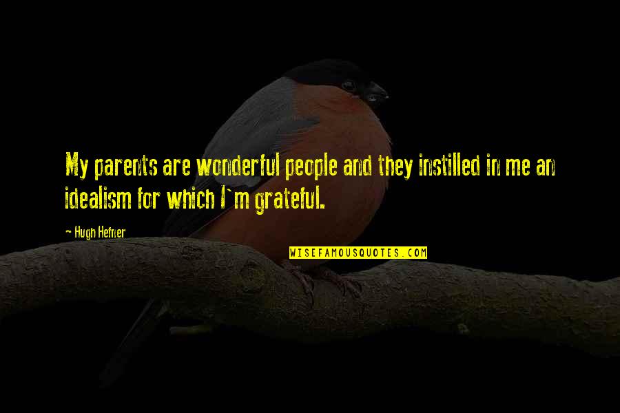Be Grateful For Parents Quotes By Hugh Hefner: My parents are wonderful people and they instilled Be Grateful For Parents Quotes By Hugh Hefner: My parents are wonderful people and they instilled