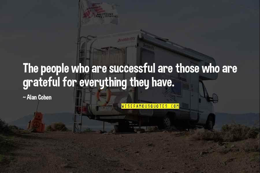 Be Grateful For Who You Have Quotes By Alan Cohen: The people who are successful are those who