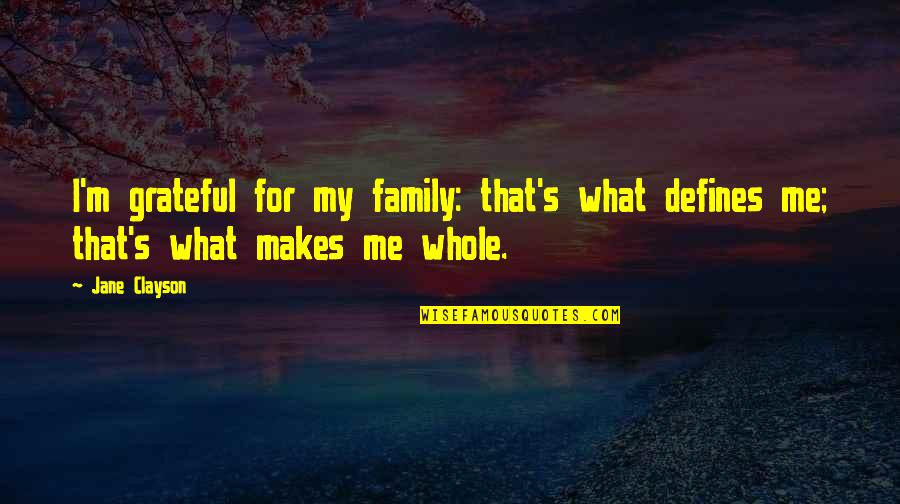 Be Grateful For Your Family Quotes By Jane Clayson: I'm grateful for my family: that's what defines