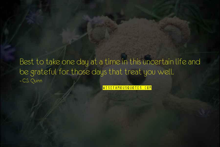 Be Grateful Life Quotes By C.S. Quinn: Best to take one day at a time