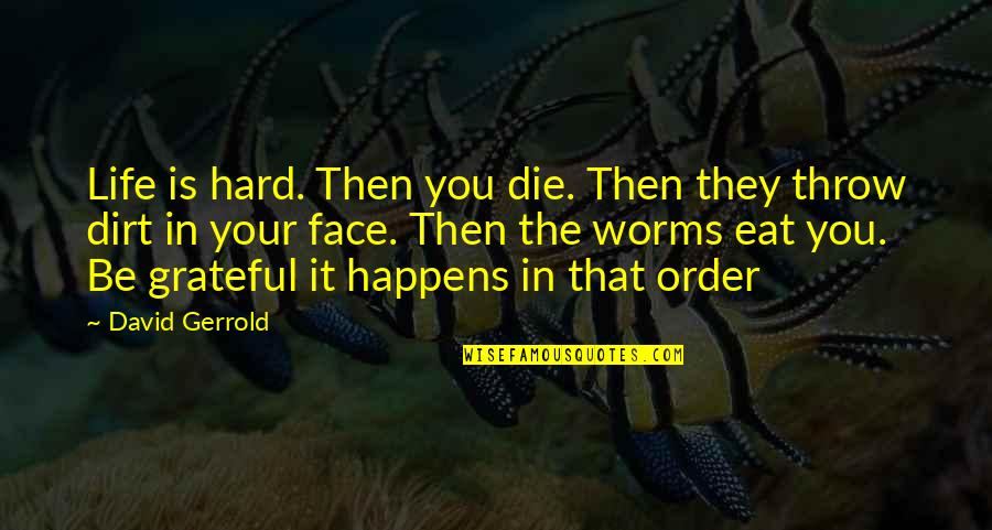 Be Grateful Life Quotes By David Gerrold: Life is hard. Then you die. Then they