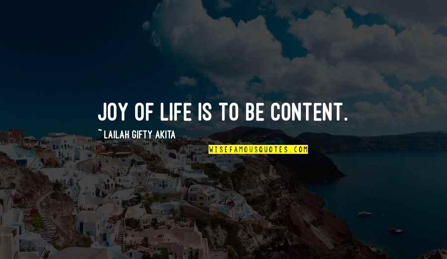 Be Grateful Life Quotes By Lailah Gifty Akita: Joy of life is to be content.