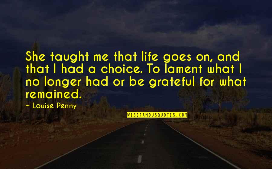 Be Grateful Life Quotes By Louise Penny: She taught me that life goes on, and