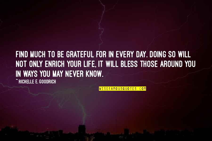 Be Grateful Life Quotes By Richelle E. Goodrich: Find much to be grateful for in every