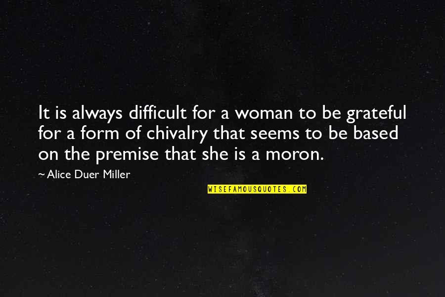 Be Grateful Quotes By Alice Duer Miller: It is always difficult for a woman to