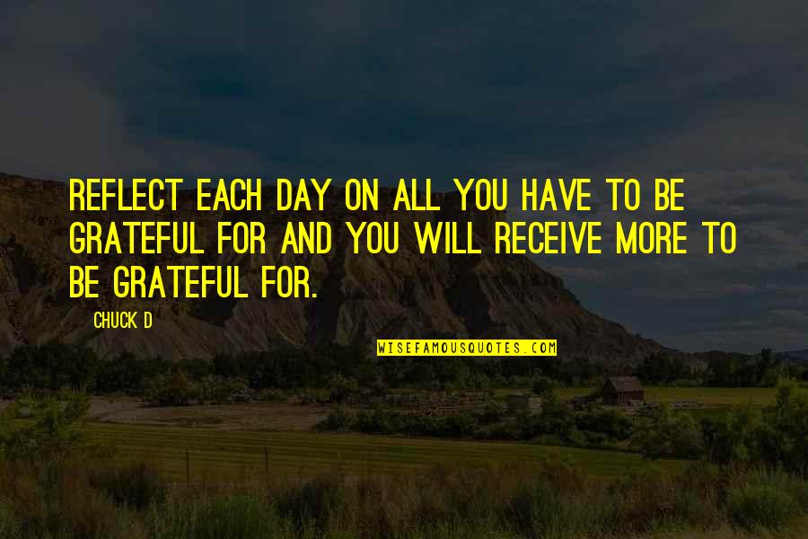 Be Grateful Quotes By Chuck D: Reflect each day on all you have to