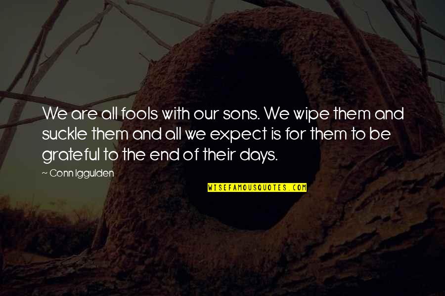 Be Grateful Quotes By Conn Iggulden: We are all fools with our sons. We Be Grateful Quotes By Conn Iggulden: We are all fools with our sons. We