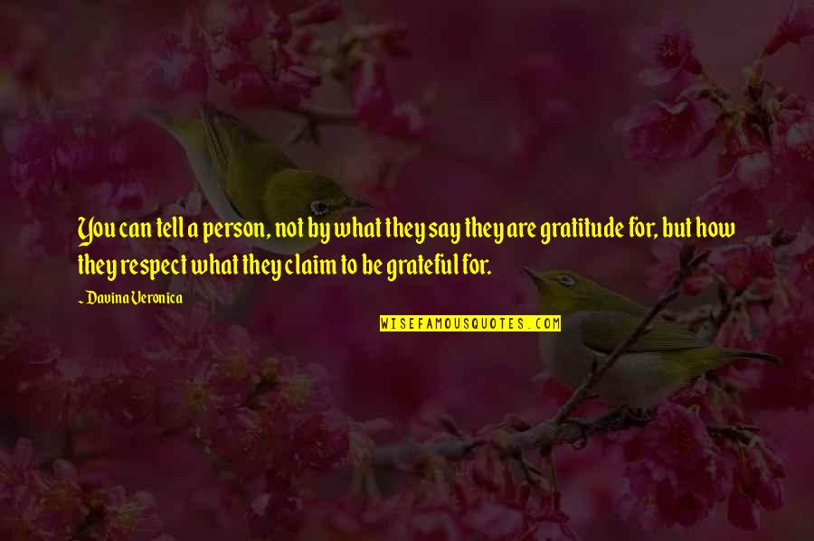 Be Grateful Quotes By Davina Veronica: You can tell a person, not by what Be Grateful Quotes By Davina Veronica: You can tell a person, not by what